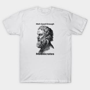 Meh Good Enough Mediocrates Sarcastic Joke T-Shirt